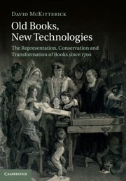Old Books New Technologies The Representation Conservation And Transformation Of Books Since 1700 by David McKitterick