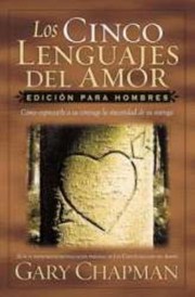 Cover of: Los Cinco Lenguajes Del Amor Edicin Para Hombres Cmo Expresarle A Su Cnyuge La Sinceridad De Su Entrega