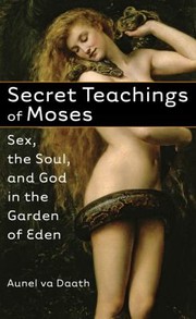 Cover of: Secret Teachings Of Moses Sex The Soul And God In The Garden Of Eden