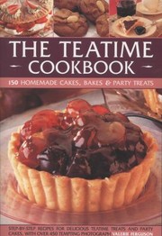 Cover of: The Teatime Cookbook 150 Homemade Cakes Bakes Party Treats Delectable Recipes For Afternoon Teas And Party Cakes Shown In 450 Stepbystep Photographs