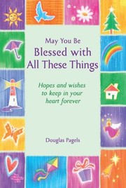 Cover of: May You Be Blessed With All These Things by Douglas Pagels