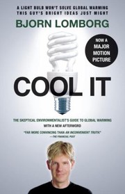 Cover of: Cool It The Skeptical Environmentalists Guide To Global Warming