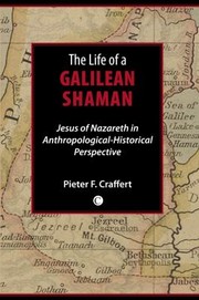 Cover of: The Life Of A Galilean Shaman Jesus Of Nazareth In Anthropologicalhistorical Perspective