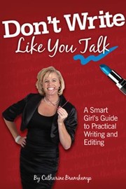 Cover of: Dont Write Like You Talk A Smart Girls Guide To Practical Writing And Editing
