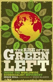 Cover of: The Rise Of The Green Left Inside The Worldwide Ecosocialist Movement