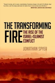 The Transforming Fire The Rise Of The Israelislamist Conflict by Jonathan Spyer