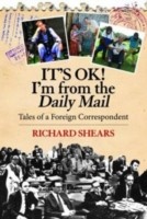 Cover of: Its Ok Im From The Daily Mail Tales Of A Foreign Correspondent