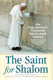Cover of: The Saint For Shalom How Pope John Paul Ii Transformed Catholicjewish Relations The Complete Texts 19792005 by 