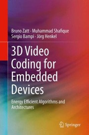 3d Video Coding For Embedded Devices Energy Efficient Algorithms And Architectures by Jorg Henkel