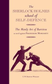 Cover of: The Sherlock Holmes School Of Selfdefence The Manly Art Of Bartitsu As Used Against Professor Moriarty by 