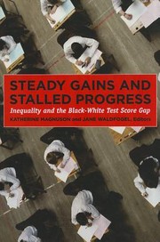 Cover of: Steady Gains And Stalled Progress Inequality And The Blackwhite Test Score Gap