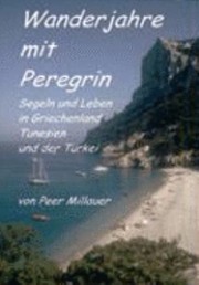 Wanderjahre Mit Peregrin Segeln Und Leben In Griechenland Tunesien Und Der Trkei by Peer Millauer