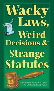 Cover of: Wacky laws, weird decisions & strange statutes: Sheryl Lindsell-Roberts ... [et al.].