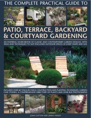 The Complete Practical Guide To Patio Terrace Backyard Courtyard Gardening An Inspiring Sourcebook Of Classic And Contemporary Garden Designs With Ideas And Techniques To Suit Enclosed Outdoor Spaces Of Every Shape And Size by Joan Clifton