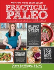 Practical Paleo A Customized Approach To Health And A Wholefoods Lifestyle by Diane Sanfilippo