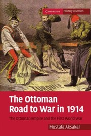 Cover of: The Ottoman Road To War In 1914 The Ottoman Empire And The First World War