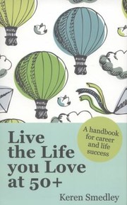 Cover of: Live The Life You Love At 50 A Handbook For Career And Life Success