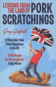 Cover of: Lessons From The Land Of Pork Scratchings A Miserable Yank Finds Happiness In The Uk