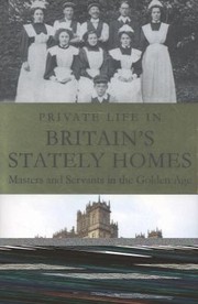 Cover of: Private Life In Britains Stately Homes Masters And Servants In The Golden Age