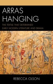 Cover of: Arras Hanging The Textile That Determined Early Modern Literature And Drama by 