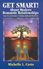 Cover of: Get Smart About Modern Romantic Relationships Your Personal Guide To Finding Right And Real Love