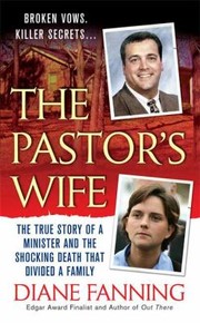 The Pastors Wife The True Story Of A Minister And The Shocking Death That Divided A Family by Diane Fanning