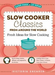 Cover of: Slow Cooker Classics From Around The World Fresh Ideas For Slow Cooking by 
