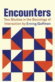 Cover of: Encounters Two Studies In The Sociology Of Interaction