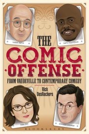 Cover of: The Comic Offense From Vaudeville To Contemporary Comedy Larry David Tina Fey Stephen Colbert And Dave Chappelle