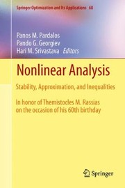 Nonlinear Analysis Stability Approximation And Inequalities Panos M Pardalos Pando G Georgive Hari M Srivastava Editors by Panos M. Pardalos