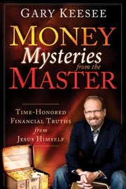 Cover of: Money Mysteries From The Master Timehonored Financial Truths From Jesus Himself