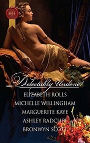 Delectably Undone! by Michelle Willingham, Elizabeth Rolls, Marguerite Kaye, Bronwyn Scott, Ashley Radcliff