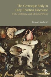 Cover of: The Grotesque Body In Early Christian Discourse Hell Scatology And Metamorphosis by 