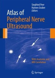 Cover of: Atlas Of Peripheral Nerve Ultrasound With Anatomic And Mri Correlation