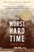 Cover of: The Worst Hard Time The Untold Story Of Those Who Survived The Great American Dust Bowl