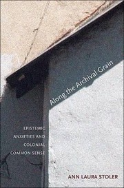 Cover of: Along The Archival Grain Epistemic Anxieties And Colonial Common Sense