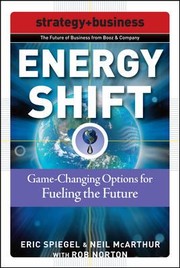 Energy Shift Gamechanging Options For Fueling The Future by Eric Spiegel