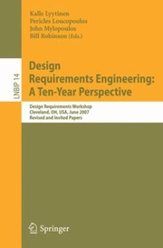 Design Requirements Engineering A Tenyear Perspective Design Requirements Workshop Cleveland Oh Usa June 36 2007 Revised And Invited Papers by Kalle J. Lyytinen