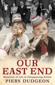 Cover of: Our East End Memories Of Life In Disappearing Britain