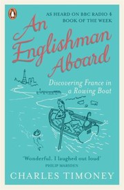 An Englishman Aboard Discovering France In A Rowing Boat by Charles Timoney
