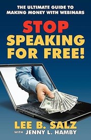 Cover of: Stop Speaking For Free The Ultimate Guide To Making Money With Webinars