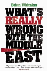 Whats Really Wrong With The Middle East by Brian Whitaker