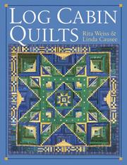 Log cabin quilts by Rita Weiss, Linda Causee