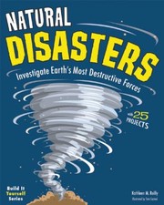 Cover of: Natural Disasters Investigate Earths Most Destructive Forces With 25 Projects