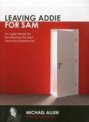 Cover of: Leaving Addie For Sam An Agile Model For Developing The Best Learning Experiences by Richard Sites