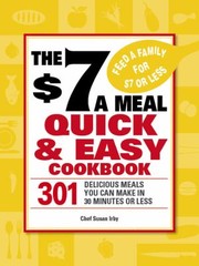 Cover of: The 7 A Meal Quick Easy Cookbook 301 Delicious Meals You Can Make In 30 Minutes Or Less