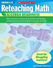 Cover of: Reteaching Math Algebra Readiness Minilessons Games Activities To Review Reinforce Essential Math Concepts Skills