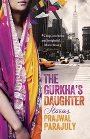 The Gurkhas Daughter Stories by Prajwal Parajuly