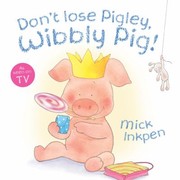 Cover of: Dont Lose Pigley Wibbly Pig