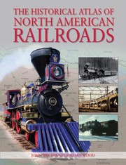 Cover of: The Historical Atlas Of North American Railroads